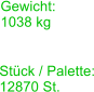 Stck / Palette: 12870 St. Gewicht: 1038 kg