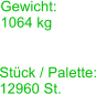 Stck / Palette: 12960 St. Gewicht: 1064 kg